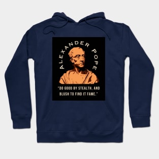 Alexander Pope  quote: Do good by stealth, and blush to find it fame. Hoodie